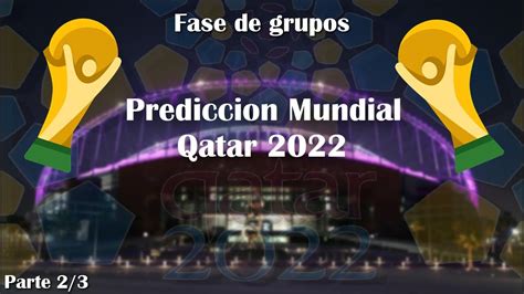 Predicción Mundial Qatar 2022 Fase De Grupos Parte 23 Youtube