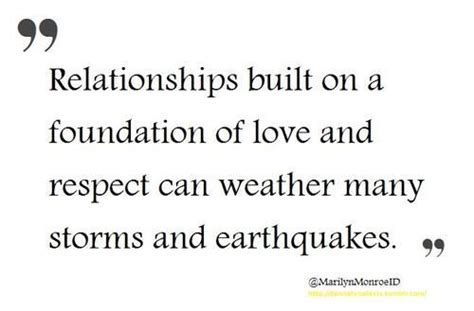 Relationships Built On A Foundation Of Love And Respect Can Weather Many Storms And Earthquakes