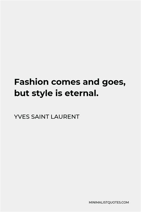Yves Saint Laurent Quote Fashion Comes And Goes But Style Is Eternal