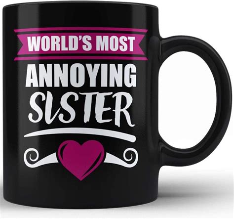 Funny Sister Mugs Worlds Most Annoying Sister Coffee Mugs Love Ts For My