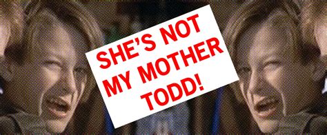 she s not my mother todd