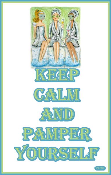 Keep Calm And Pamper Yourself Created By Eleni Keep Calm Posters