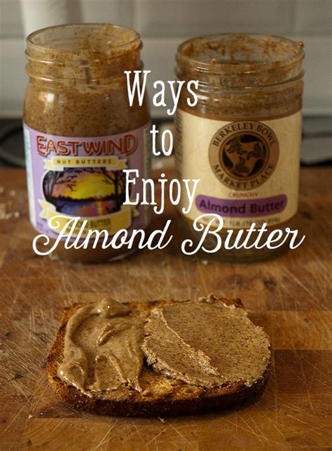 12 Ways To Eat And Enjoy Almond Butter Delishably