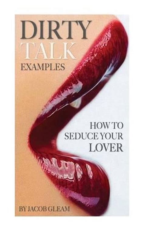 Dirty Talk Examples How To Seduce Your Lover By Jacob Gleam English