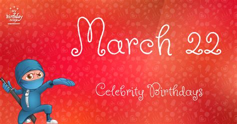 Who Shares My Birthday Mar 22 Celebrity Birthdays No One Tells You About