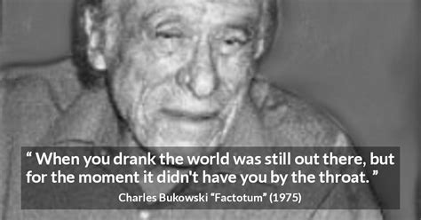 Charles Bukowski When You Drank The World Was Still Out There