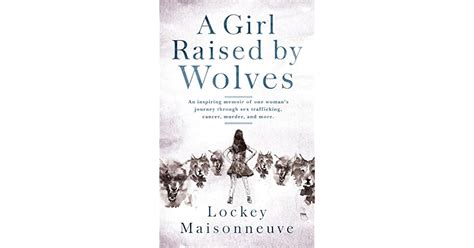 A Girl Raised By Wolves An Inspiring Memoir Of One Woman S Journey