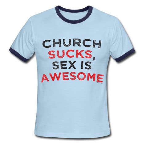Church Sucks Sex Is Awesome T Shirt Spreadshirt