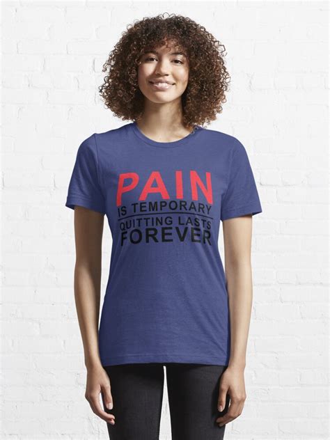 Pain Is Temporary Quitting Lasts Forever T Shirt By Poppyflower
