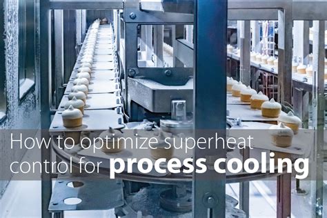 How To Optimize Superheat Control For Process Cooling Danfoss