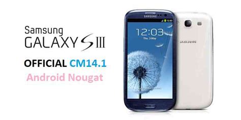 Official Galaxy S3 Cm141 Cyanogenmod 141 Nougat 71