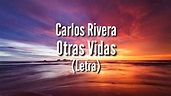 Carlos Rivera - Otras Vidas (Letra) - YouTube