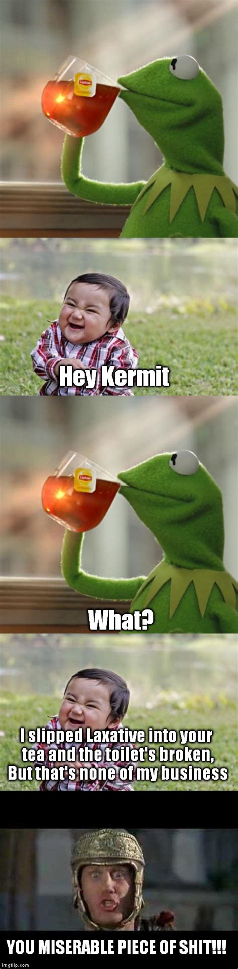 Kermit Vs The Evil Toddler And A Miserable Piece Of Shit Too Imgflip