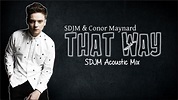 Lyrics: SDJM & Conor Maynard - That Way (SDJM Acoustic Mix) - YouTube