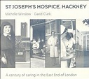St. Joseph's Hospice, Hackney: A Century of Caring in the East End of ...