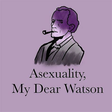 Sherlock Asexuality My Dear Watson By Emmachartreuse Redbubble Asexual Asexual Ace Ace Pride
