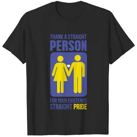 Thank A Straight Person Today For Your Existence Straight Pride T Shirts Sold By Douceeland