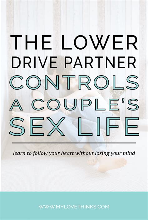 the lower drive partner controls the sex life my love thinks sex life happy relationships sex