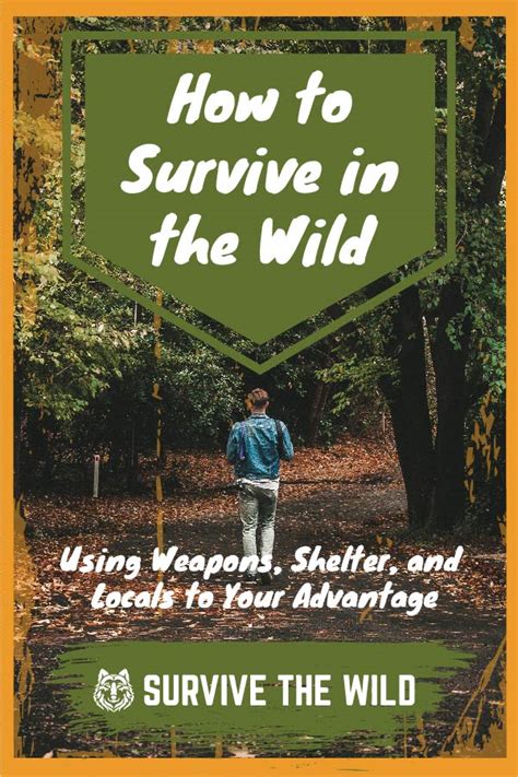 How To Survive In The Wild Using Weapons Shelter And Locals To Your