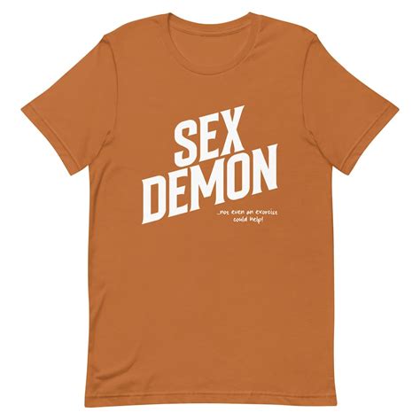 Sex Demon Not Even An Exorcist Could Help Funny Meme Shirt Sarcastic Shirt T Shirt Joke