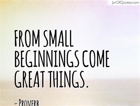 Quotes About Small Beginnings 62 Quotes