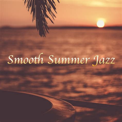 Smooth Summer Jazz Compilation By Various Artists Spotify