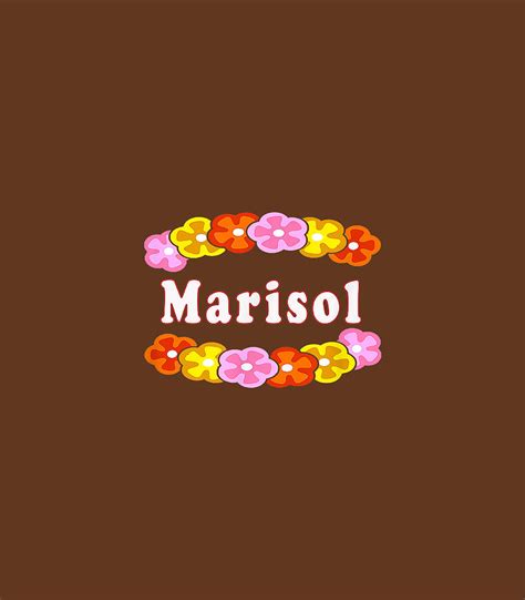 Best Marisol Girl Woman Name Flower T Tshirt Digital Art By Oliwen