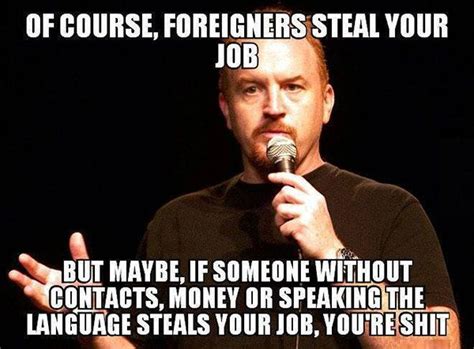 louis ck foreigners steal job stand up comedy with images stand up comedy jokes funny