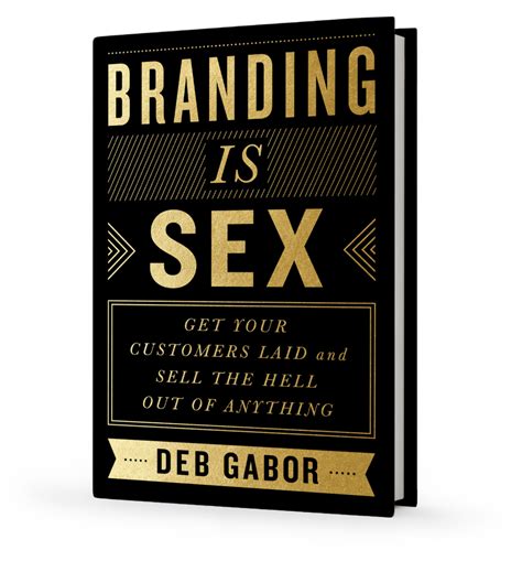 Branding Is Sex Get Your Customers Laid And Sell The Hell Out Of