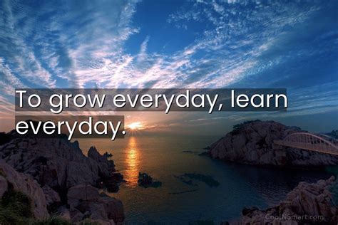 Quote To Grow Everyday Learn Everyday Coolnsmart