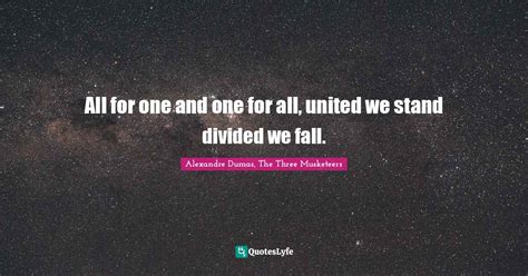 All For One And One For All United We Stand Divided We Fall Quote