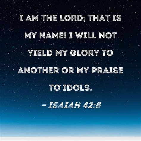 Isaiah 428 I Am The Lord That Is My Name I Will Not Yield My Glory
