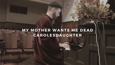 my mother wants me dead carolesdaughter piano rendition youtube