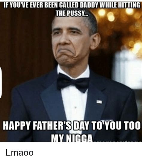 If You Veever Been Called Daddy Whilehitting The Pussy Happy Fathers