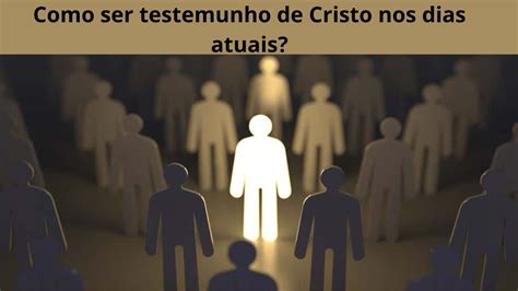 Como Ser Testemunho De Cristo Nos Dias Atuais YouTube