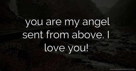 You Are My Angel Sent From Above I Love You Text Message By Franco