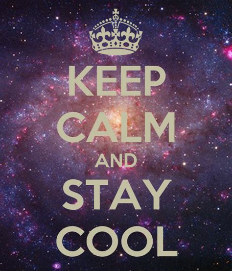 Keep Calm And Stay Cool Poster Keep Calm And Stay Cool Keep Calm O
