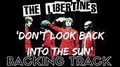 The Libertines - 'Don't Look Back Into The Sun' [Full Backing Track ...