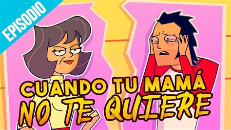 Cuando Tu Mamá No Te Quiere Trineotv Youtube