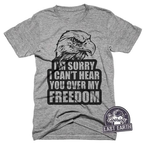 Sorry I Cant Hear You Over My Freedom Shirt Eagle Shirt Etsy