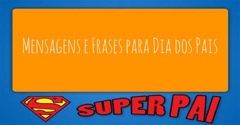 Outra frase de homenagem dia dos pais nos faz refletir a respeito de alguns tesouros não materiais dados por eles. Mensagens e Frases para Dia dos Pais - Cartões e Redes Sociais