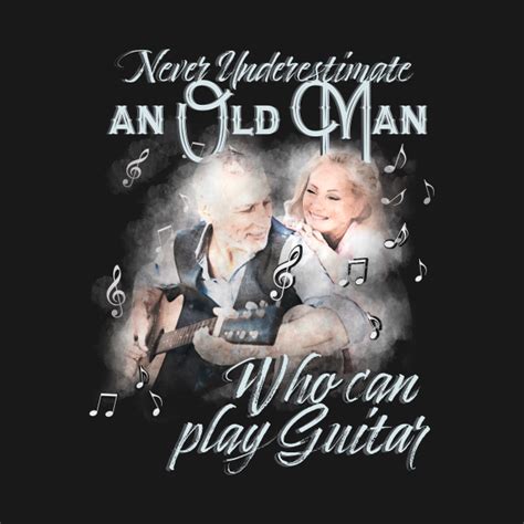 Never Underestimate An Old Man Who Can Play Guitar Guitar T Shirt Teepublic