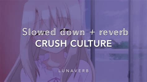 Crush Culture Slowed Reverb C O N A N G R A Y Youtube