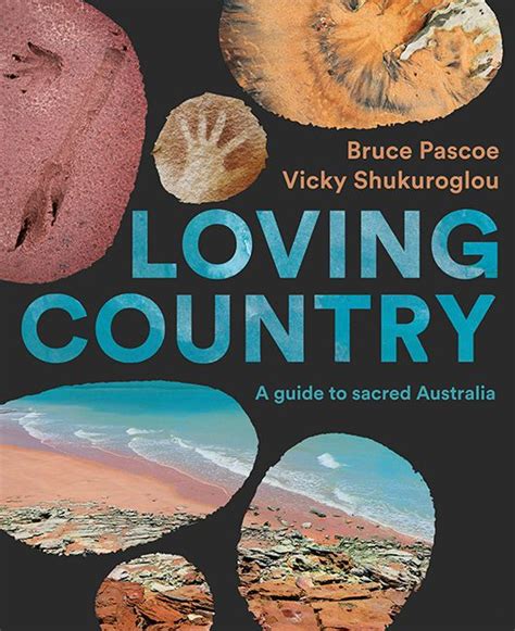 Loving Country A Guide To Sacred Australia By Bruce Pascoe Vicky
