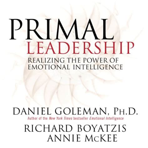 Primal Leadership Realizing The Power Of Emotional