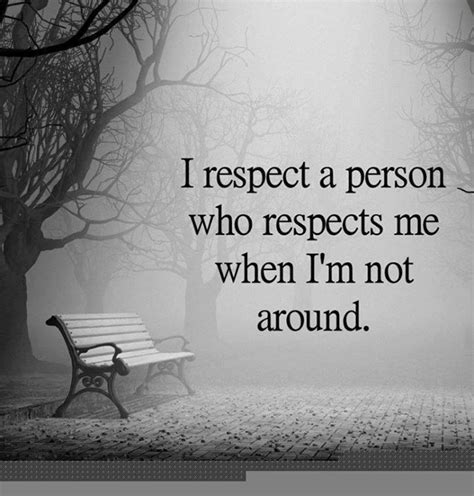 I Respect A Person Who Respects Me When Im Not Around Pictures Photos