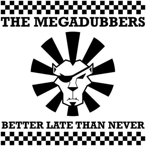 Better Late Than Never Album By The Megadubbers Spotify