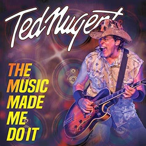 Ted Nugent Music Made Me Do It 1 Cd Und 1 Dvd Jpc