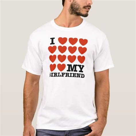 I Love My Girlfriend T Shirt Zazzle