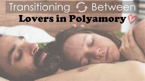 how to transition from one lover to another polyamorous relationships youtube